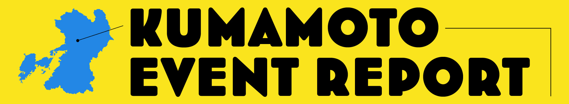 KUMAMOTO EVENT REPORT